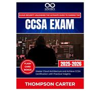 Cloud Security Unleashed The Ultimate Guide to Passing the CCSA Exam: Master Cloud Architecture and Achieve CCSA Certification with Practical Insights (CYBERSECURITY STUDY GUIDES MASTER SERIES)