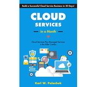Cloud Services in a Month: Build a Successful Cloud Service Business in 30 Days