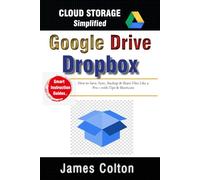 Cloud Storage Simplified: A Newbie’s Guide to Google Drive & Dropbox Basics: How to Save, Sync, Backup & Share Files Like a Pro-with Tips & Shortcuts