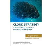 Cloud Strategy: A Decision-Based Approach to Successful Cloud Migration (Architect Elevator Book Series)