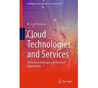 Cloud Technologies and Services: Theoretical Concepts and Practical Applications (Textbooks in Telecommunication Engineering)