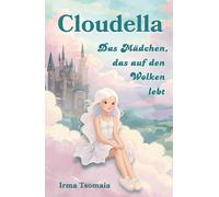 Cloudella: Das Mädchen, das auf den Wolken lebt: Ein märchenhaftes Abenteuer voller Magie, Freundschaft und Mut (Die Cloudella-Reihe)