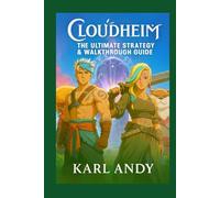 Cloudheim: The Ultimate Strategy & Walkthrough Guide: Master Classes, Combat, Crafting, Expeditions, Co-Op Tactics, and Secrets for Solo & Team Play - Official Companion for New & Experienced Players