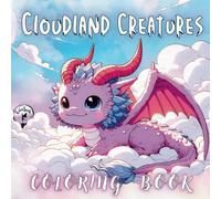Cloudland Creatures Coloring Book: 50 Anime-Inspired Adorable Dragons, Unicorns, and Mythical Animals for Creative Relaxation (ColorSpells Series)