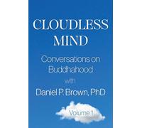 Cloudless Mind - Volume 1: Conversations on Buddhahood with Daniel P. Brown