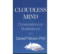 Cloudless Mind - Volume 1: Conversations on Buddhahood with Daniel P. Brown