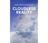 Cloudless Reality: A scientific, philosophical, and spiritual excursion into the true nature of reality and our place in it.