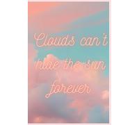 Clouds can’t hide the sun forever: notes taking journal for childrens , teens , gifts ,.....