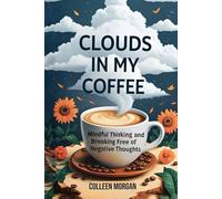 Clouds in my coffee: Mindful thinking and breaking free of negative thoughts