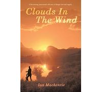 Clouds In The Wind: A passionately told story of danger, love and tragdey