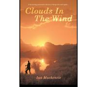 Clouds In The Wind: A passionately told story of danger, love and tragdey