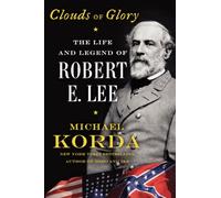 Clouds of Glory: The Life and Legend of Robert E. Lee