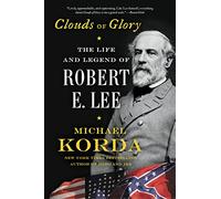 Clouds of Glory: The Life and Legend of Robert E. Lee