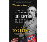 Clouds of Glory : The Life and Legend of Robert E. Lee