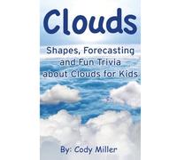 Clouds: Shapes, Forecasting and Fun Trivia about Clouds for Kids