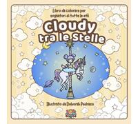 Cloudy tra le Stelle - Libro da Colorare per Bambini e Adulti: Illustrazioni Originali, Attività Creative e Relax Artistico | Età 3+