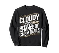 Cloudy With A Chance Of Chemtrails Chemtrail Conspiracy Sweatshirt