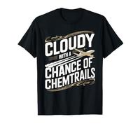 Cloudy With A Chance Of Chemtrails Chemtrail Conspiracy T-Shirt