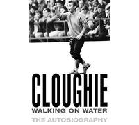 Cloughie: Walking on Water My Life