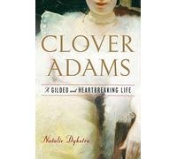 Clover Adams: A Gilded and Heartbreaking Life