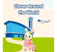 Clover Around the World: A Cute Bunny Coloring Book Full of Amazing Adventures Across the Globe (Clover Bunny Adventures)