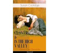 CLOVER & IN THE HIGH VALLEY (Clover Carr Chronicles) - Illustrated: Children's Classics Series - The Wonderful Adventures of Katy Carr's Younger Sister in Colorado (Including the story “Curly Locks”)