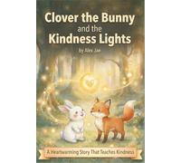 Clover the Bunny and the Kindness Lights: A Heartwarming Children's Story About Kindness, Helping Others, and the Magic of Caring |30+ Pages- ... Children, classrooms, and Bedtime Reading