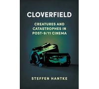 Cloverfield: Creatures and Catastrophes in Post-9/11 Cinema (Reframing Hollywood)