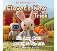 Clover's New Trick: A Heartwarming Farm Story About a Rabbit, a Robot, and Learning to Try Again (Ages 3-7) (Stitch by Stitch)