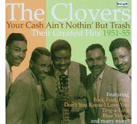 Clovers - Your Cash Ain't Nothin' But Trash: Their Greatest Hits 1951-1955