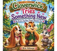 Cloverwick Tries Something New: A Story About Courage and Trying New Things (The Cloverwick Stories)