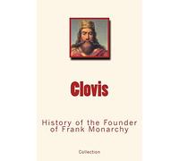 Clovis: History of the Founder of Frank Monarchy