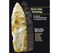 Clovis Lithic Technology: Investigation of a Stratified Workshop at the Gault Site, Texas (Peopling of the Americas Publications)