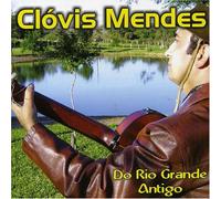 Clovis Mendes - Do Rio Grande Antigo