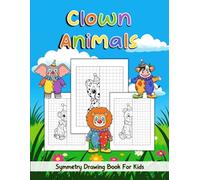 Clown Animals Symmetry Drawing Book For Kids: Complete The Picture Drawing Book, Finish The Drawing Workbook, Grid Drawing Activity For Kids Teens, ... Draw Cute & Funny Clown Animal Coloring Book