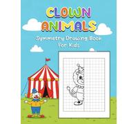 Clown Animals Symmetry Drawing Book For Kids: Complete The Picture Drawing Book, Grid Drawing Activity For Kids Teens, Finish The Drawing Workbook, ... Draw Cute & Funny Clown Animal Coloring Book