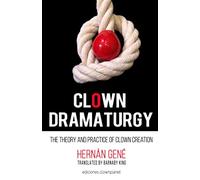 Clown Dramaturgy: Theory and practice of clown creation