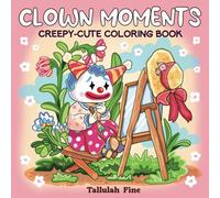 Clown Moments: Creepy-Cute Coloring Book for Adults and Teens Featuring Cozy Spaces and Activities for Relaxation