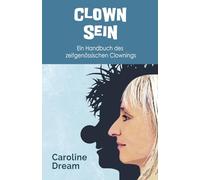 Clown Sein: Ein Handbuch des zeitgenössischen Clownings