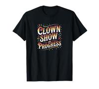Clown Show in Progress Funny Sarcastic Humor Design T-Shirt