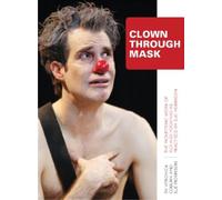 Clown Through Mask : The Pioneering Work of Richard Pochinko as Practised