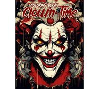 Clown Time Coloring Book: Embark on a Nightmarish Coloring Adventure with 30 Stunning Clown Time Coloring Pages for Artistic Explorers to Dive into ... Clowns and Unleash Their Creativity