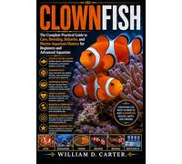 CLOWNFISH: The Complete Practical Guide to Care, Breeding, Behavior, and Marine Aquarium Mastery for Beginners and Advanced Aquarists