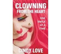 Clowning From The Heart: One Smile at a Time