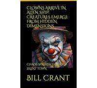 CLOWNS ARRIVE IN ALIEN SHIP: CREATURES EMERGE FROM HIDDEN DIMENSIONS: CHAOS SPREADS THROUGH SILENT TOWN (science fiction comedy)