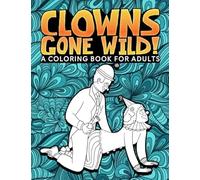 Clowns Gone Wild: A Coloring Book for Adults