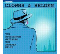 Clowns & Helden - Von beteuerten Gefühlen und anderer Kälte