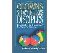 Clowns, Storytellers, Disciples: Spirituality and Creativity for Today's Church