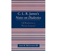CLR James's Notes on Dialectics: Left Hegelianism or Marxism-Leninism?