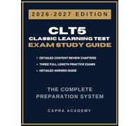 CLT5 Classic Learning Test Complete Study Guide & Practice Exams: 300 Practice Questions with Detailed Answer Guide for Reading, Language Arts & Math ... (Capra Academy CLT Test Preparation Series)